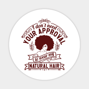 I don't need your approval, Natural Hair, Black Woman Magnet
